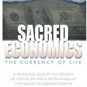 Sacred Economics: The Currency of Life